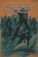 Edward Austin Johnson - History of Negro Soldiers in the Spanish-American War,, Häftad