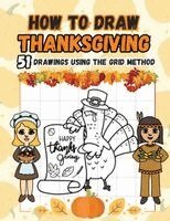 Sylvia Robins - How to Draw Thanksgiving: 51 Drawing Projects Using the Grid Method for Kids Including Funny Turkeys, Falling Leaves, Fruits, Native Americans and Pil, Häftad. Tillgänglighet: Lägg i varukorg