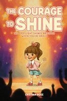 Cristina Rose - "The Courage to Shine" The Spotlight Shines Brighter When You're Brave, Häftad