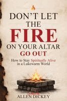 Allen Dickey - Don't Let the Fire on Your Altar go Out, Häftad. Tillgänglighet: Lägg i varukorg