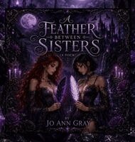 Jo Ann Gray - Feather Between Sisters (A Poem), Inbunden