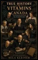 Bela Kleiner - True History of Vitamins in Canada, Inbunden. Tillgänglighet: Lägg i varukorg