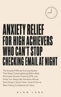 Alan Lane - Anxiety Relief for High Achievers Who Can't Stop Checking Email at Night, Inbunden. Tillgänglighet: Lägg i varukorg
