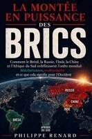 La Montee en Puissance des BRICS: Comment le Bresil, la Russie, l'Inde, la Chine et l'Afrique du Sud redefissent l'ordre mondial: dedollarisation, mul