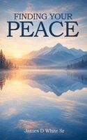 James D White Sr - Finding Your Peace, Inbunden