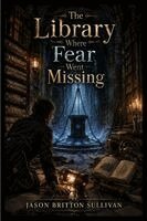 Jason Sullivan - Library Where Fear Went Missing, Häftad