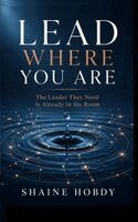 Shaine Hobdy - Lead Where You Are, Inbunden. Tillgänglighet: Lägg i varukorg
