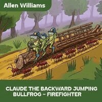 Allen Williams - Claude the Backward Jumping  Bullfrog -  Firefighter, Häftad