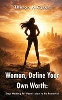 Theron H Cyrus - Woman, Define Your Own Worth, Inbunden