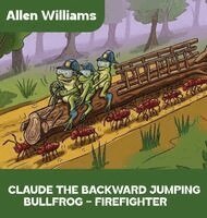 Allen Williams - Claude the Backward Jumping  Bullfrog -  Firefighter, Inbunden
