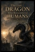 Margaret Inman - Last Dragon Who Remembered Humans, Häftad. Tillgänglighet: Lägg i varukorg