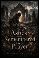 Jason Sullivan - Ashes That Remembered Every Prayer, Häftad