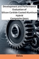 Belva - Development and Performance Evaluation of Silicon Carbide Coated Aluminum Hybrid Composite Gears, Häftad