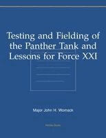 Major John H Womack - Testing and Fielding of the Panther Tank and Lessons for Force XXI, Häftad