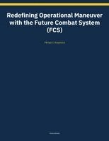Michael J Rosamond - Redefining Operational Maneuver with the Future Combat System (FCS), Häftad