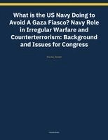 Ronald Rourke - What is the US Navy Doing to Avoid A Gaza Fiasco? Navy Role in Irregular Warfare and Counterterrorism, Häftad