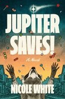Nicole White - Jupiter Saves!, Inbunden