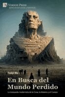 Tsaiyi Wu - En Busca del Mundo Perdido: La búsqueda modernista de la Cosa, la Materia y el Cuerpo, Häftad