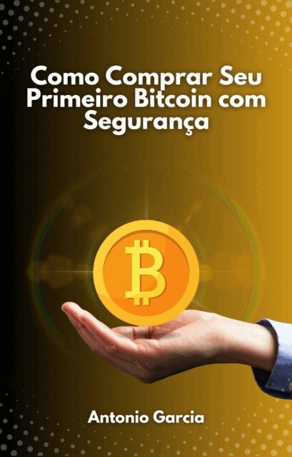Antonio Garcia - Como Comprar Seu Primeiro Bitcoin com Seguranca, E-bok