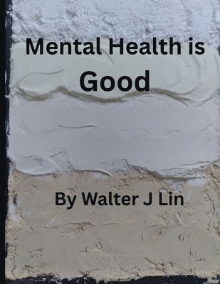 Walter J Lin - Mental Health is Good, Häftad
