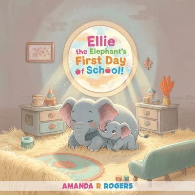 Amanda R Rogers - Ellie the Elephant's First Day of School, Häftad. Tillgänglighet: Lägg i varukorg
