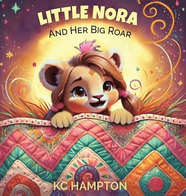 Kc Hampton - Little Nora and Her Big Roar, Inbunden