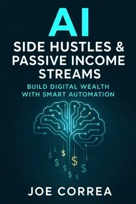 Joe Correa - AI Side Hustles & Passive Income Streams, Häftad. Tillgänglighet: Lägg i varukorg