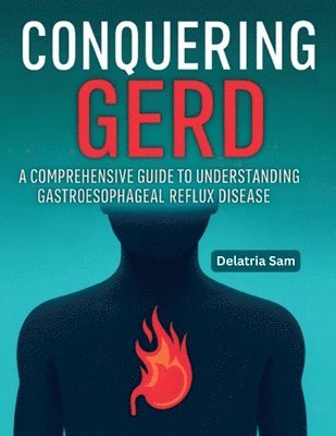 Delatria Sam - Conquering GERD, Häftad. Tillgänglighet: Lägg i varukorg