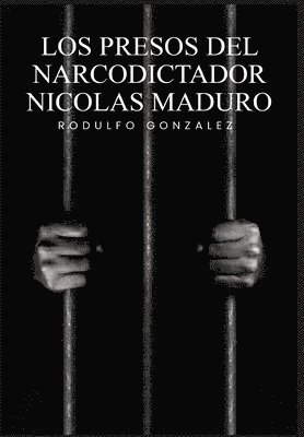 Rodulfo Gonzalez, Juan Rodulfo - Presos del narcodictador Nicolás Maduro, Inbunden. Tillgänglighet: Lägg i varukorg