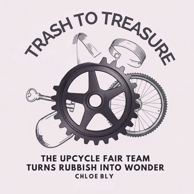 Chloe Bly - Trash to Treasure, Häftad. Tillgänglighet: Lägg i varukorg