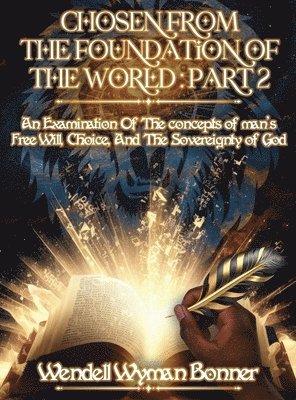 Wendell Wyman Bonner - Chosen From The Foundation of The World, Inbunden