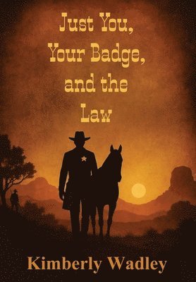 Kimberly Wadley - Just You, Your Badge, and the Law, Inbunden. Tillgänglighet: Lägg i varukorg