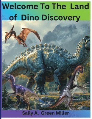 Sally A Miller - Welcome To Thew Land of Dino Discovery, Häftad