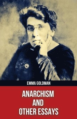 Emma Goldman - Anarchism and Other Essays(Polis & Praxis Red Series)(Annotated), Häftad