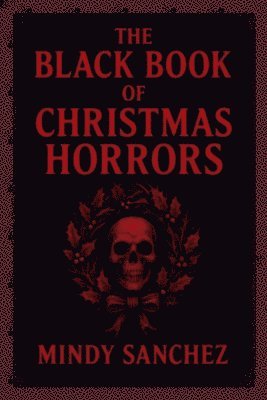 Mindy Sanchez - Black Book Of Christmas Horrors, Häftad