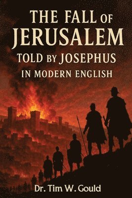 Tim W Gould - Fall of Jerusalem Told Jospehus In Modern English, Häftad