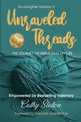Cathy Staton, Deborah Juniper-Frye, Tara Tucker - Unraveled Threads: The Journey of Rebuilding My Life (Survivingher), Häftad