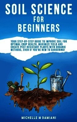 Michelle M Damiani - Soil Science For Beginners, Inbunden. Tillgänglighet: Lägg i varukorg