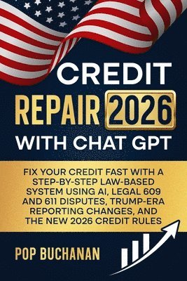 Pop Buchanan - Credit Repair 2026 with ChatGPT: Fix Your Credit Fast with a Step-by-Step Law-Based System Using AI, Legal 609 and 611 Disputes, Trump-Era Reporting C, Häftad. Tillgänglighet: Lägg i varukorg