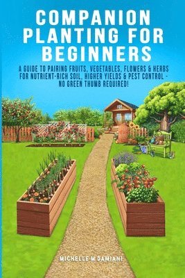 Michelle M Damiani - Companion Planting For Beginners, Häftad. Tillgänglighet: Lägg i varukorg