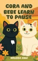Melissa C Cole - Cora and Bebe Learn to Pause, Inbunden