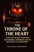 THRONE of the HEART - 12 battles We Must WIN Against COVETOUSNESS, COMPARISON, and the Counterfeit of CONTENTMENT
