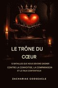TR�NE du COEUR - 12 batailles que nous devons gagner contre la convoitise, la comparaison et le faux contentement