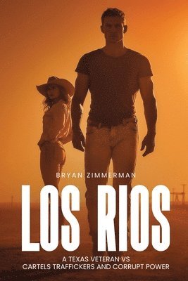 Bryan Zimmerman - Los Rios a Texas Veteran Vs Cartels Traffickers and Corrupt Power, Häftad