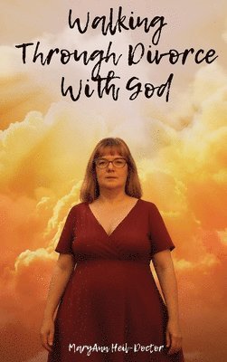 Maryann Heil-Doctor - Walking Through Divorce with God, Inbunden