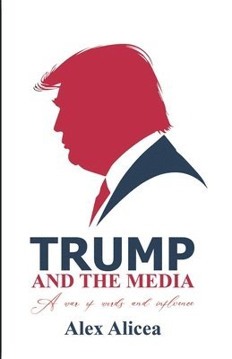 Alicea - Trump and the Media, Häftad