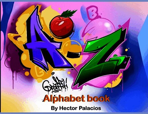 Hector Palacios - A to Z Graffiti Alphabet Book, Häftad. Tillgänglighet: Lägg i varukorg