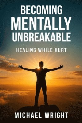 Michael A Wright - Becoming Mentally Unbreakable, Häftad. Tillgänglighet: Lägg i varukorg
