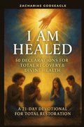 I Am Healed - 50 Declarations for Total Recovery & Divine Health