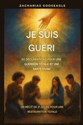 Je suis gu�ri(e) - 50 d�clarations pour une gu�rison totale et une sant� divine